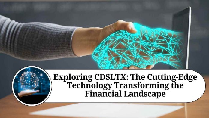 Exploring CDSLTX: The Cutting-Edge Technology Transforming the Financial Landscape