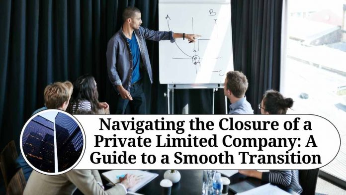 Navigating the Closure of a Private Limited Company: A Guide to a Smooth Transition