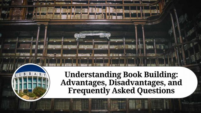 Understanding Book Building: Advantages, Disadvantages, and Frequently Asked Questions