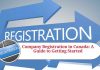 Company Registration in Canada: A Guide to Getting Started