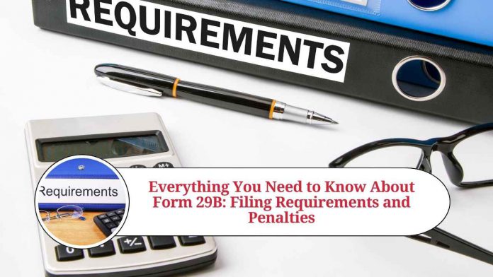 Everything You Need to Know About Form 29B: Filing Requirements, Penalties, and FAQs