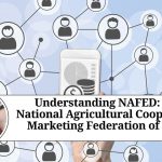Understanding NAFED: The National Agricultural Cooperative Marketing Federation of India Understanding NAFED: The National Agricultural Cooperative Marketing Federation of India