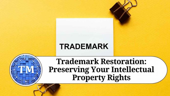 Trademark Restoration: Preserving Your Intellectual Property Rights