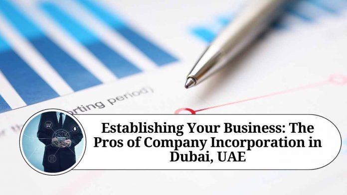 Establishing Your Business: The Pros of Company Incorporation in Dubai, UAE