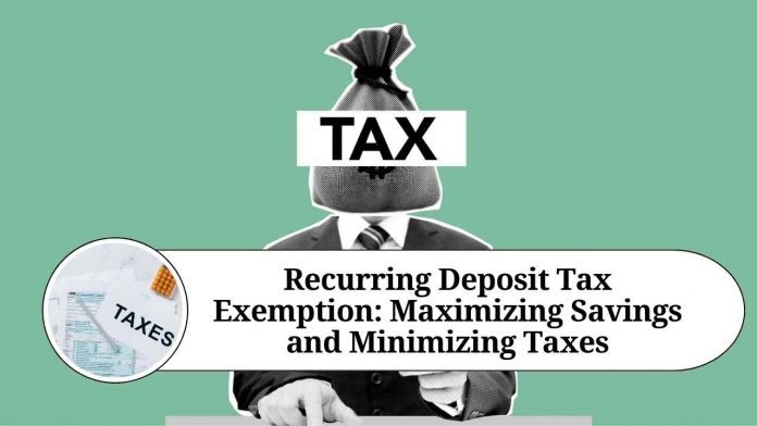 Recurring Deposit Tax Exemption: Maximizing Savings and Minimizing Taxes