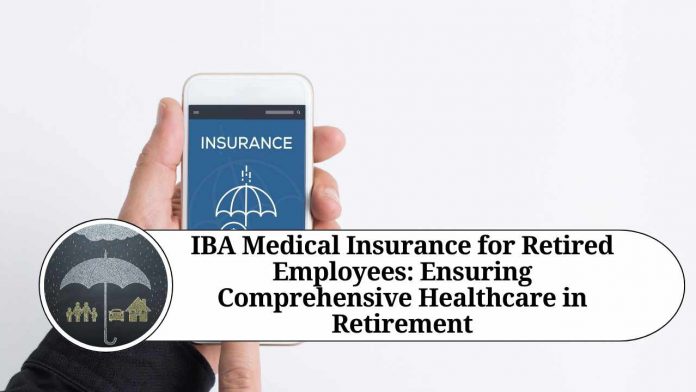 IBA Medical Insurance for Retired Employees: Ensuring Comprehensive Healthcare in Retirement