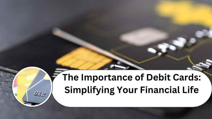 The Importance of Debit Cards: Simplifying Your Financial Life