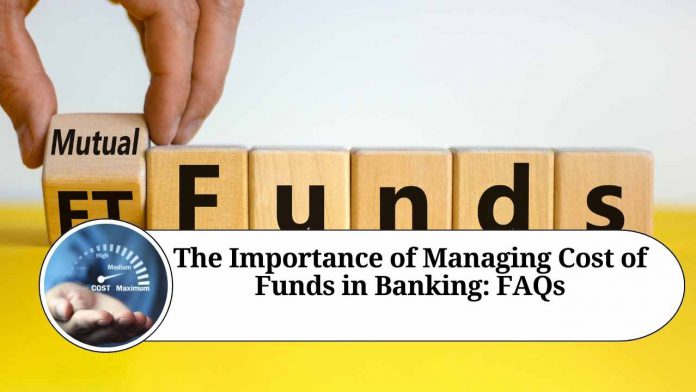 The Importance of Managing Cost of Funds in Banking: FAQs