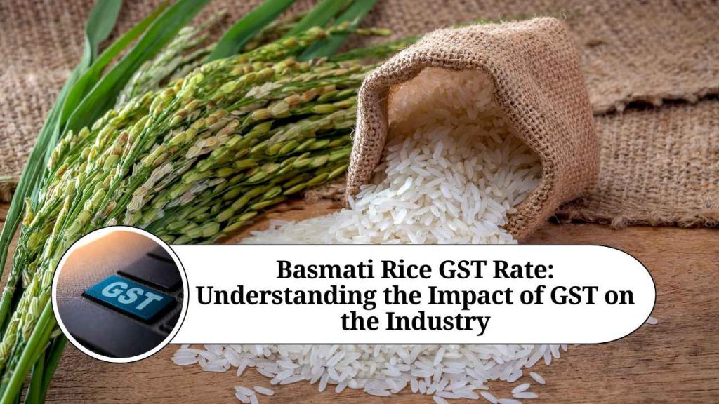 Basmati Rice GST Rate Understanding The Impact Of GST On The Industry Basmati Rice GST Rate Understanding The Impact Of GST On The Industry