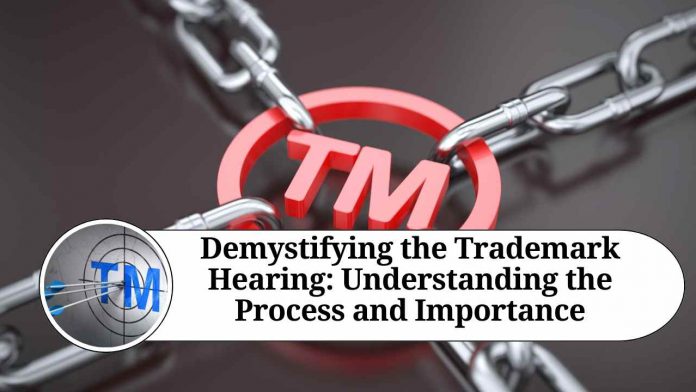 Demystifying the Trademark Hearing: Understanding the Process and Importance