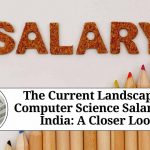 The Current Landscape of Computer Science Salaries in India: A Closer Look