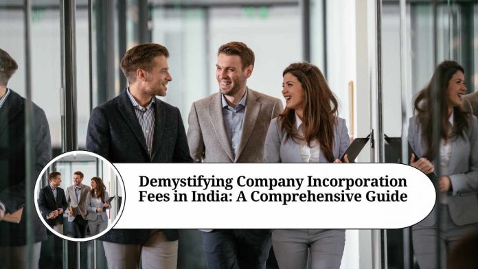 Demystifying Company Incorporation Fees in India: A Comprehensive Guide