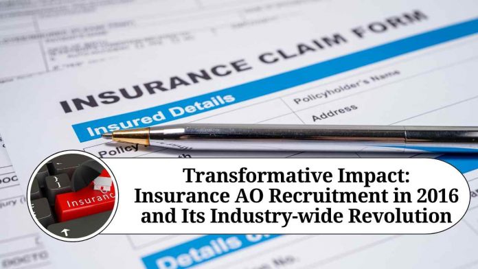 Transformative Impact: Insurance AO Recruitment in 2016 and Its Industry-wide Revolution