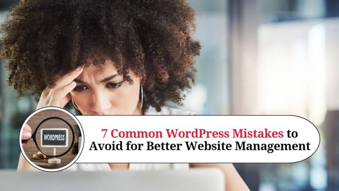 7 Common WordPress Mistakes to Avoid for Better Website Management