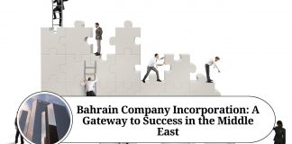 Bahrain Company Incorporation: A Gateway to Success in the Middle East
