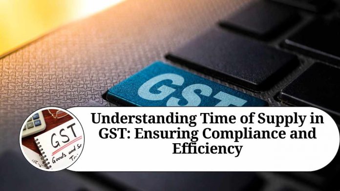 Understanding Time of Supply in GST: Ensuring Compliance and Efficiency