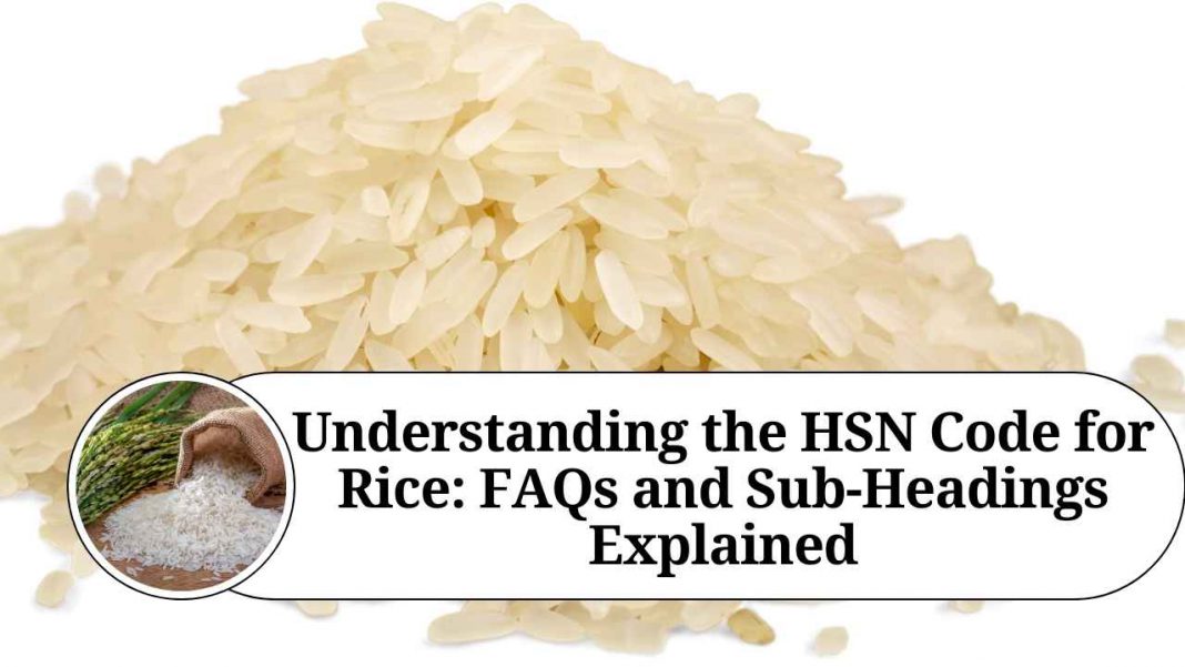 Understanding the HSN Code for Rice: FAQs and Sub-Headings Explained ...