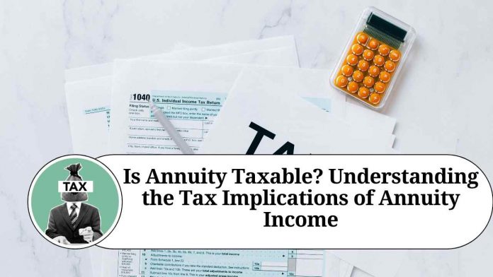 Is Annuity Taxable? Understanding the Tax Implications of Annuity Income