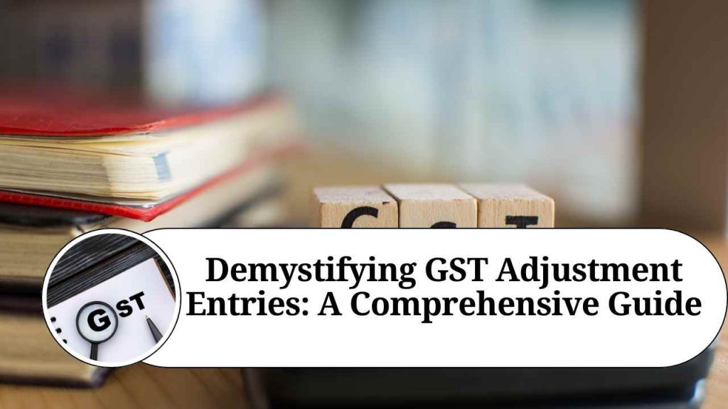 Demystifying GST Adjustment Entries A Comprehensive Guide Marg ERP Blog
