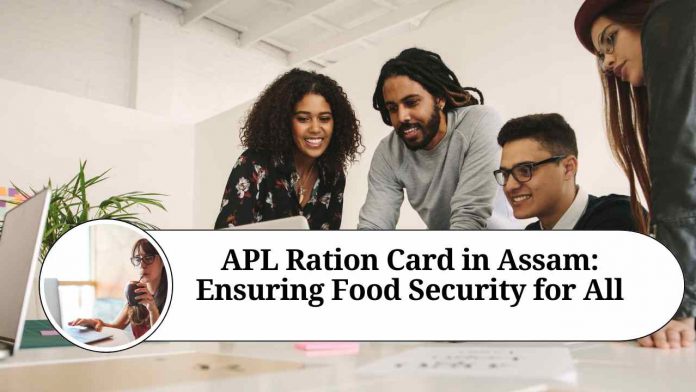 APL Ration Card in Assam: Ensuring Food Security for All