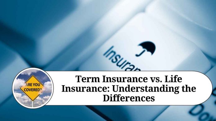 Term Insurance vs. Life Insurance: Understanding the Differences