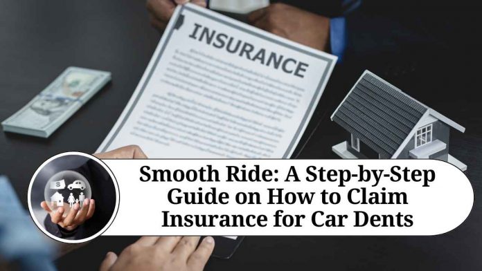 Smooth Ride: A Step-by-Step Guide on How to Claim Insurance for Car Dents