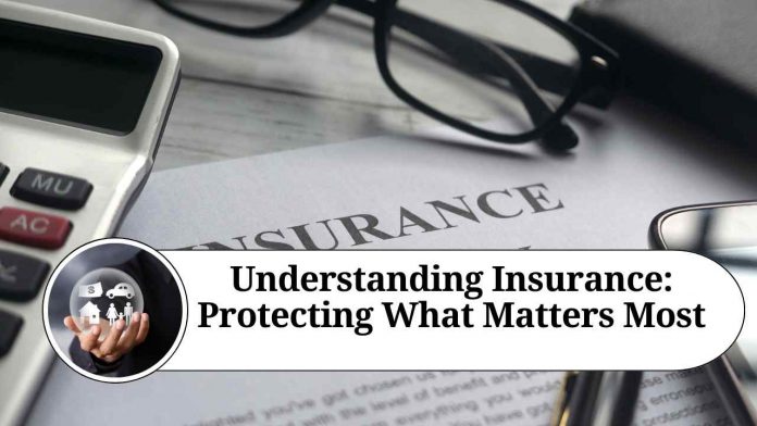 Understanding Insurance: Protecting What Matters Most