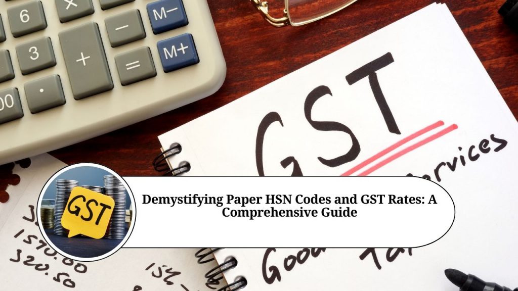 Demystifying Paper HSN Codes and GST Rates A Comprehensive Guide