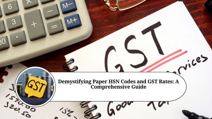 Demystifying Paper HSN Codes and GST Rates: A Comprehensive Guide