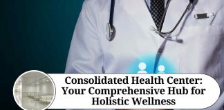Consolidated Health Center: Your Comprehensive Hub for Holistic Wellness