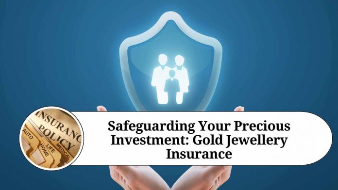 Safeguarding Your Precious Investment: Gold Jewellery Insurance