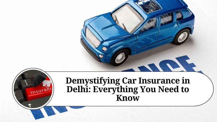 Demystifying Car Insurance in Delhi: Everything You Need to Know