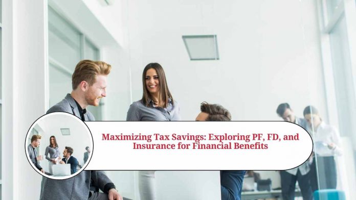 Maximizing Tax Savings: Exploring PF, FD, and Insurance for Financial Benefits