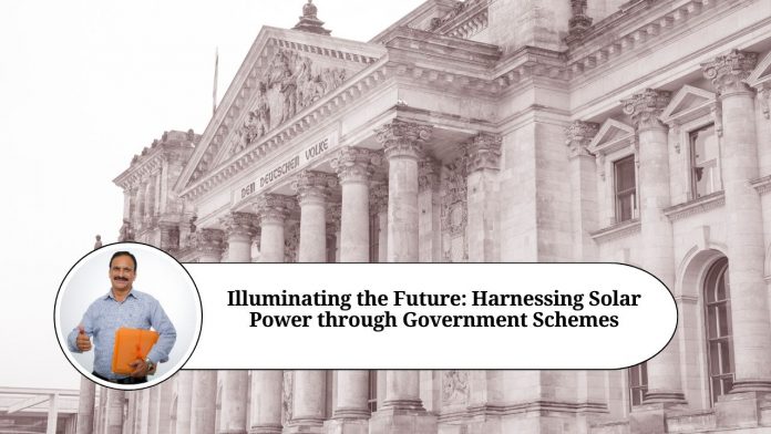 Illuminating the Future: Harnessing Solar Power through Government Schemes