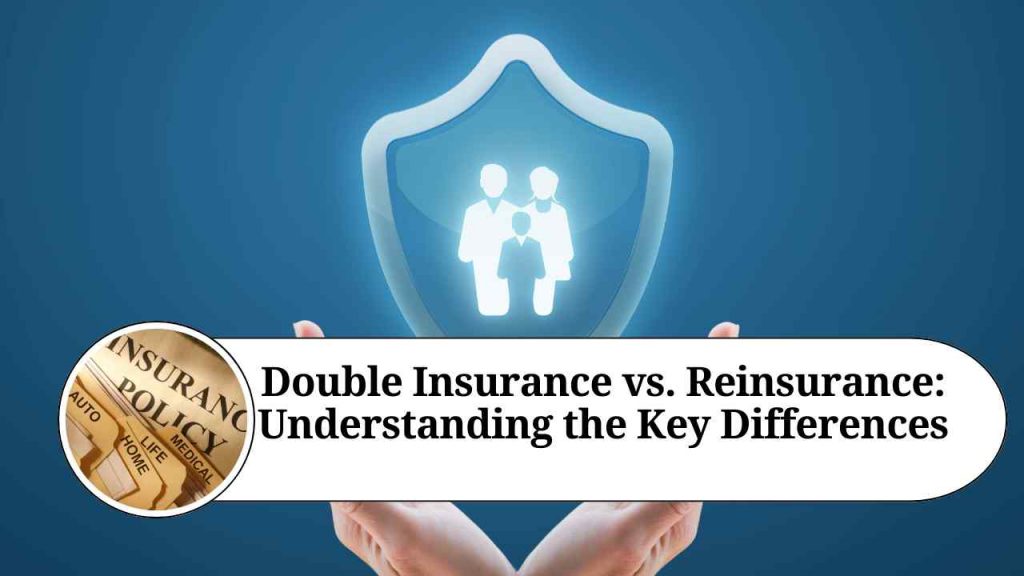 Double Insurance vs. Reinsurance Understanding the Key Differences