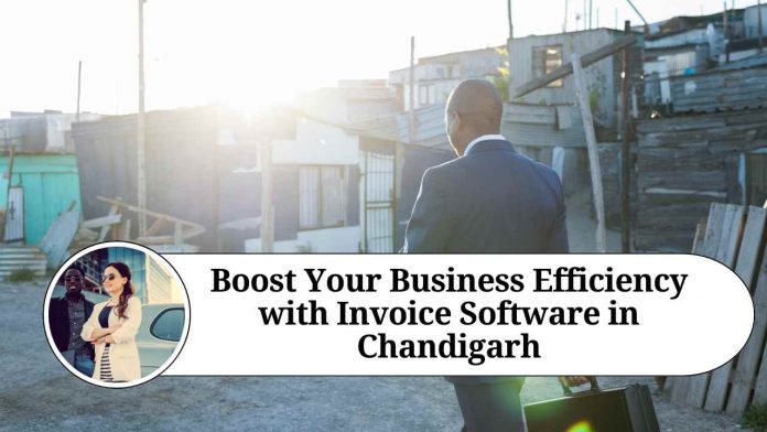 Boost Your Business Efficiency with Invoice Software in Chandigarh