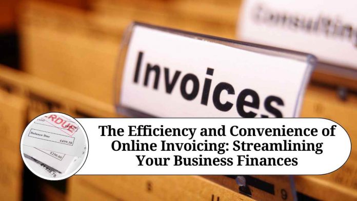 The Efficiency and Convenience of Online Invoicing: Streamlining Your Business Finances