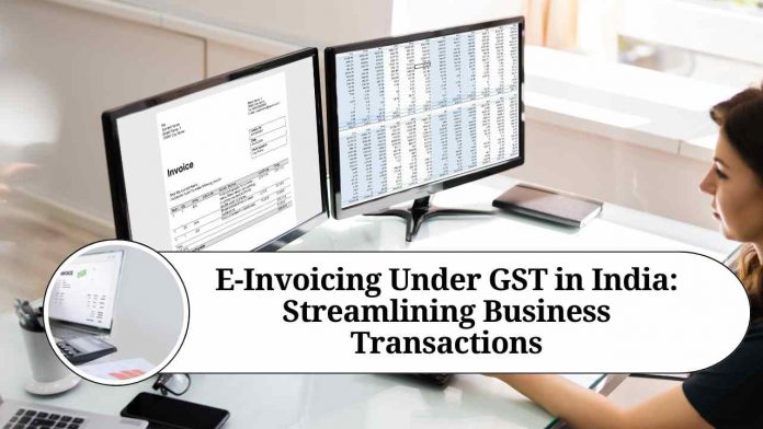 E-Invoicing Under GST in India: Streamlining Business Transactions