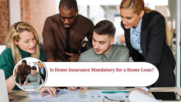 is home insurance mandatory for home loan