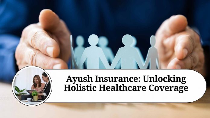 Ayush Insurance: Unlocking Holistic Healthcare Coverage