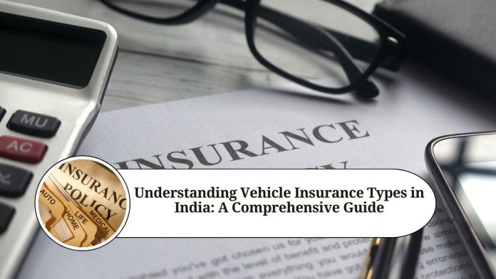 Understanding Vehicle Insurance Types in India: A Comprehensive Guide