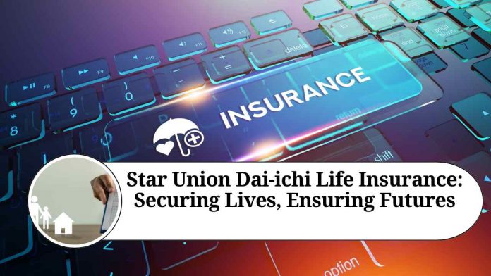 Star Union Dai-ichi Life Insurance: Securing Lives, Ensuring Futures