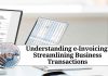 Understanding e-Invoicing: Streamlining Business Transactions