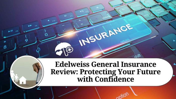 Edelweiss General Insurance Review: Protecting Your Future with Confidence