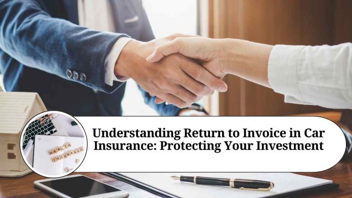 Understanding Return to Invoice Insurance: Protecting Your Vehicle's Value