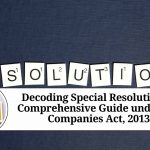 Decoding Special Resolution: A Comprehensive Guide under the Companies Act, 2013