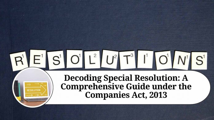 Decoding Special Resolution: A Comprehensive Guide under the Companies Act, 2013