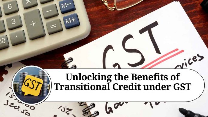 Unlocking the Benefits of Transitional Credit under GST