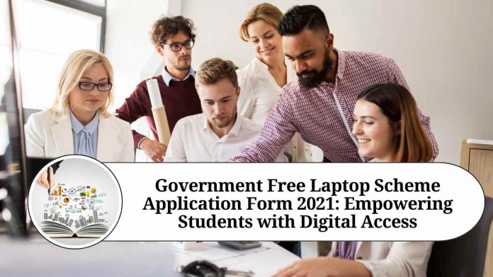 Government Free Laptop Scheme Application Form 2021: Empowering Students with Digital Access