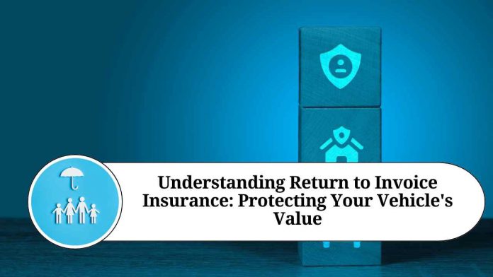 Understanding Return to Invoice Insurance: Protecting Your Vehicle's Value